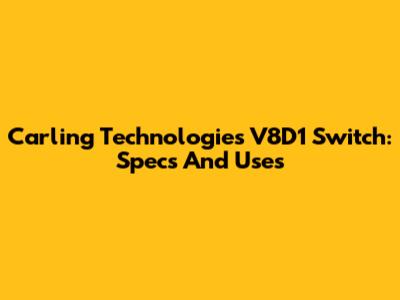 Carling Technologies V8D1 Switch: Specs And Uses