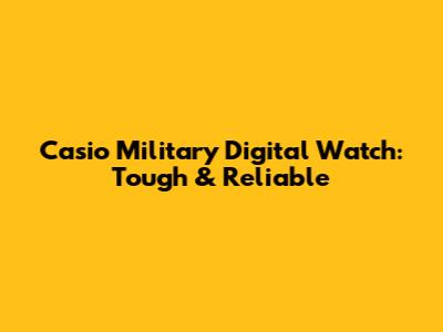 Casio Military Digital Watch: Tough & Reliable