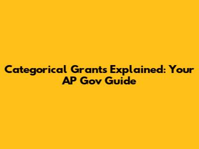 Categorical Grants Explained: Your AP Gov Guide