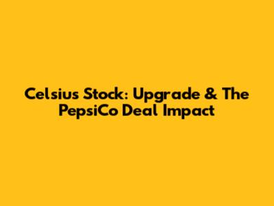 Celsius Stock: Upgrade & The PepsiCo Deal Impact