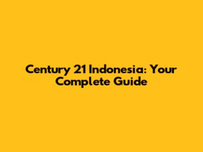 Century 21 Indonesia: Your Complete Guide