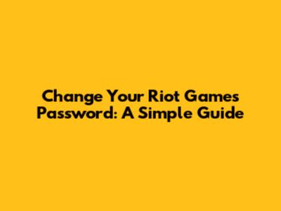 Change Your Riot Games Password: A Simple Guide