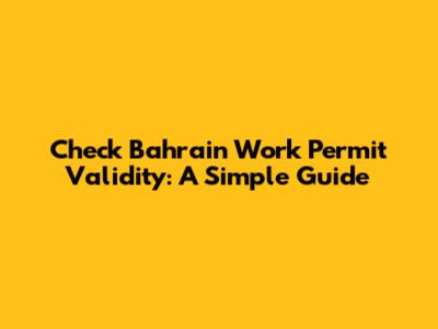 Check Bahrain Work Permit Validity: A Simple Guide