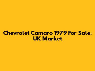 Chevrolet Camaro 1979 For Sale: UK Market