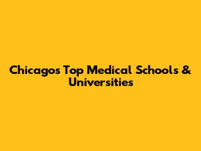 Chicago's Top Medical Schools & Universities