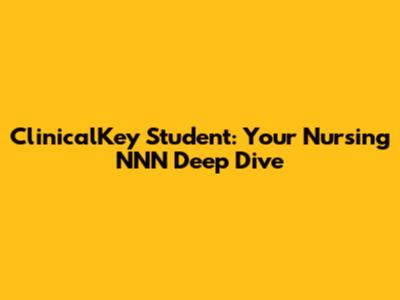 ClinicalKey Student: Your Nursing NNN Deep Dive