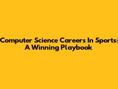 Computer Science Careers In Sports: A Winning Playbook