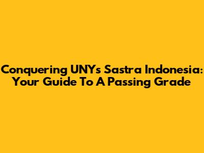 Conquering UNY's Sastra Indonesia: Your Guide To A Passing Grade