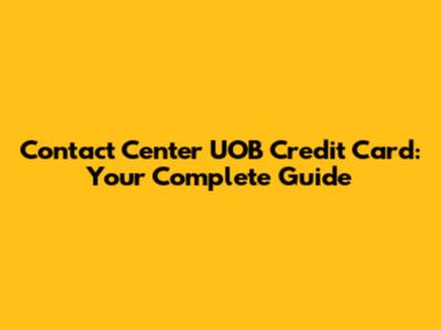 Contact Center UOB Credit Card: Your Complete Guide