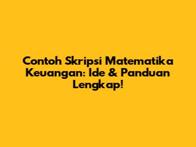 Contoh Skripsi Matematika Keuangan: Ide & Panduan Lengkap!
