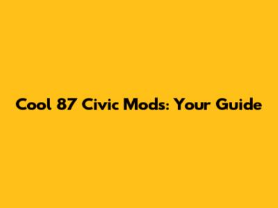Cool '87 Civic Mods: Your Guide