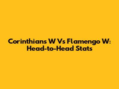 Corinthians W Vs Flamengo W: Head-to-Head Stats