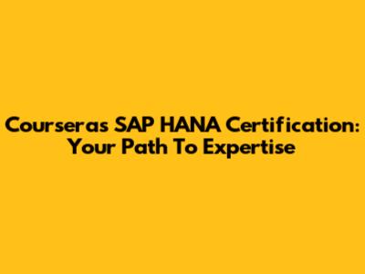 Coursera's SAP HANA Certification: Your Path To Expertise