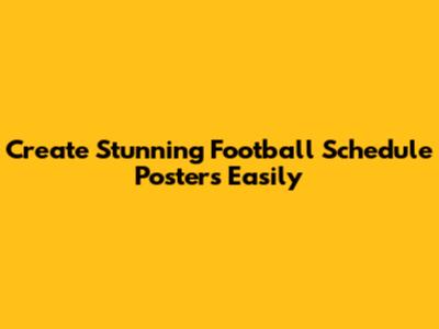 Create Stunning Football Schedule Posters Easily