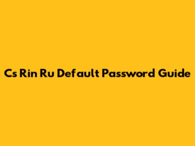 Cs Rin Ru Default Password Guide