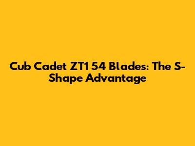 Cub Cadet ZT1 54 Blades: The S-Shape Advantage