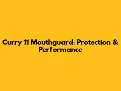 Curry 11 Mouthguard: Protection & Performance