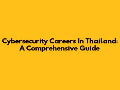 Cybersecurity Careers In Thailand: A Comprehensive Guide