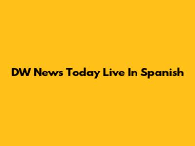 DW News Today Live In Spanish