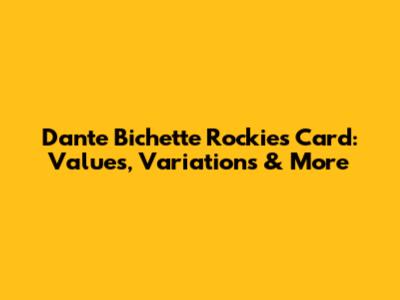 Dante Bichette Rockies Card: Values, Variations & More