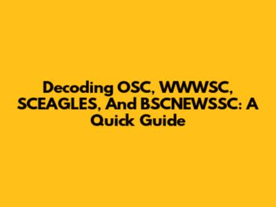 Decoding OSC, WWWSC, SCEAGLES, And BSCNEWSSC: A Quick Guide