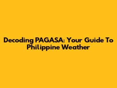 Decoding PAGASA: Your Guide To Philippine Weather