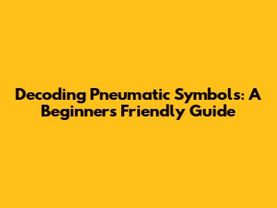 Decoding Pneumatic Symbols: A Beginner's Friendly Guide