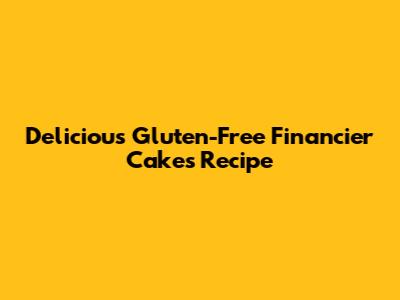 Delicious Gluten-Free Financier Cakes Recipe