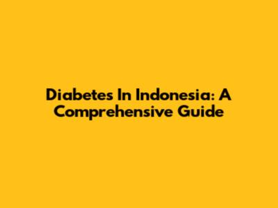 Diabetes In Indonesia: A Comprehensive Guide