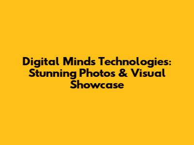 Digital Minds Technologies: Stunning Photos & Visual Showcase