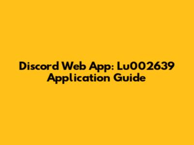 Discord Web App: Lu002639 Application Guide
