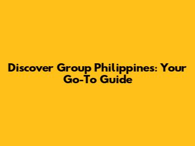 Discover Group Philippines: Your Go-To Guide