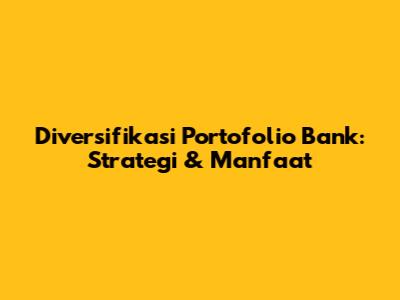 Diversifikasi Portofolio Bank: Strategi & Manfaat