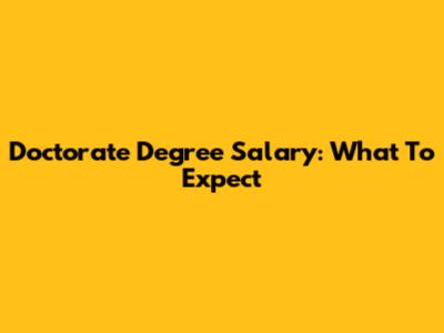 Doctorate Degree Salary: What To Expect