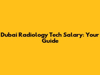 Dubai Radiology Tech Salary: Your Guide