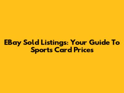 EBay Sold Listings: Your Guide To Sports Card Prices