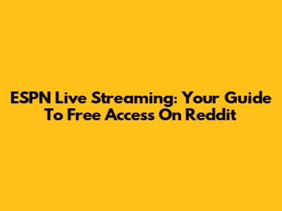 ESPN Live Streaming: Your Guide To Free Access On Reddit