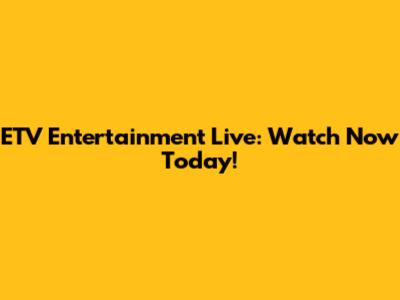 ETV Entertainment Live: Watch Now Today!