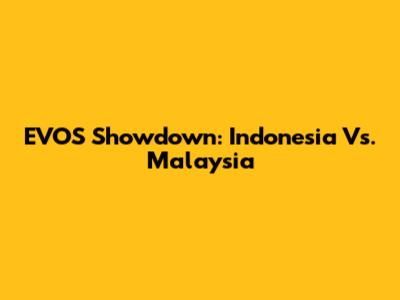 EVOS Showdown: Indonesia Vs. Malaysia