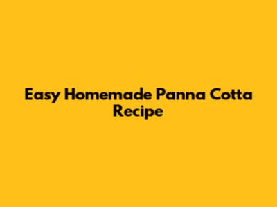 Easy Homemade Panna Cotta Recipe
