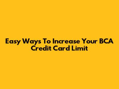 Easy Ways To Increase Your BCA Credit Card Limit