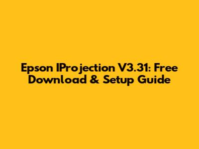 Epson IProjection V3.31: Free Download & Setup Guide