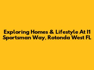 Exploring Homes & Lifestyle At I1 Sportsman Way, Rotonda West FL