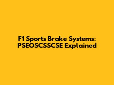 F1 Sports Brake Systems: PSEOSCSSCSE Explained