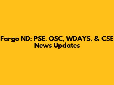Fargo ND: PSE, OSC, WDAYS, & CSE News Updates