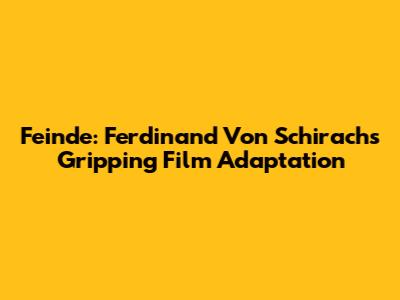 Feinde: Ferdinand Von Schirach's Gripping Film Adaptation