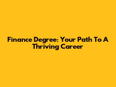 Finance Degree: Your Path To A Thriving Career