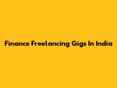 Finance Freelancing Gigs In India