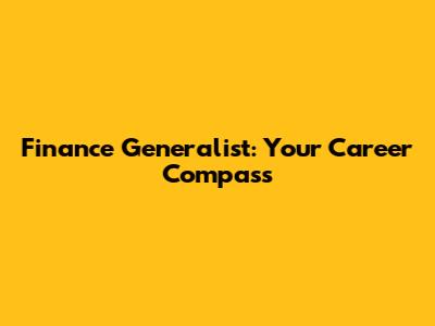 Finance Generalist: Your Career Compass