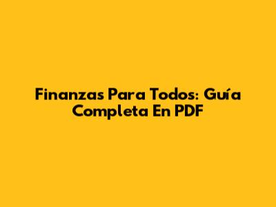Finanzas Para Todos: Guía Completa En PDF